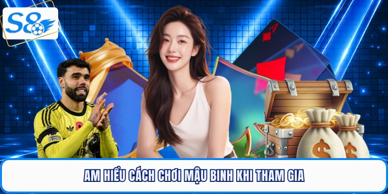 Am hiểu cách chơi Mậu Binh khi tham gia