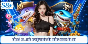 ban-ca-s8-trai-nghiem-hap-dan-thang-nhanh-an-lon