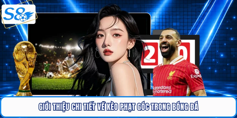 Giới thiệu chi tiết về kèo phạt góc trong bóng đá