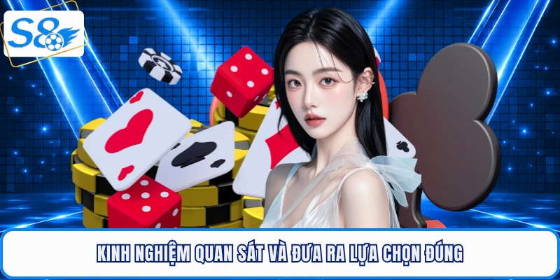 Kinh nghiệm quan sát và đưa ra lựa chọn đúng