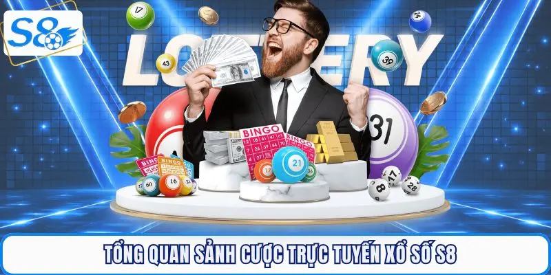 Tổng quan sảnh cược trực tuyến Xổ số S8 uy tín
