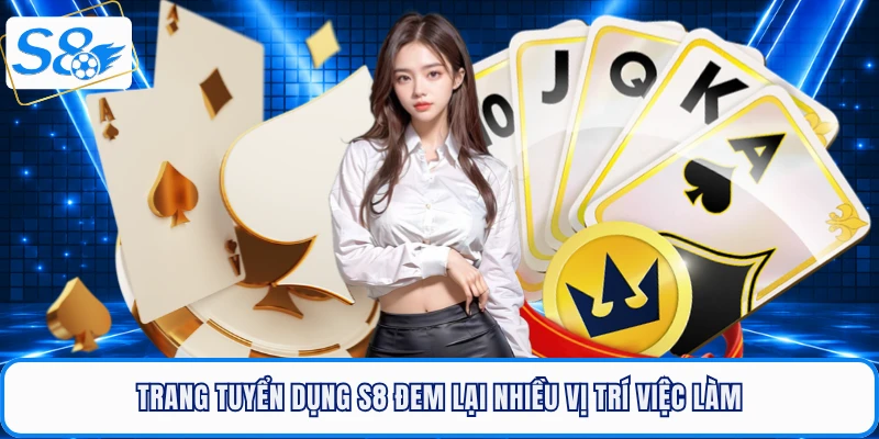 Trang tuyển dụng S8 đem lại nhiều vị trí việc làm