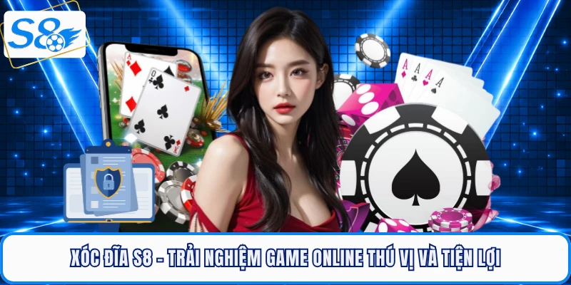 xoc-dia-s8-trai-nghiem-game-online-thu-vi-va-tien-loi